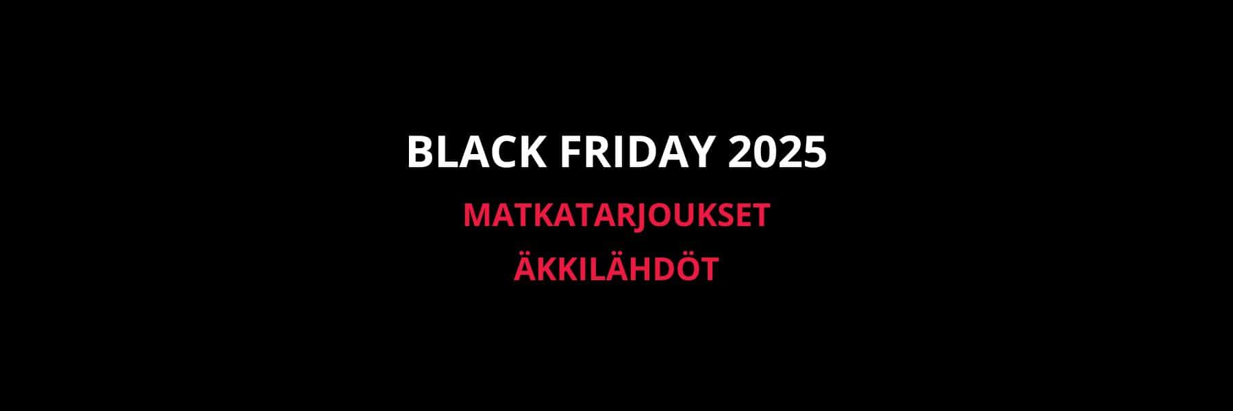Black Friday 2025 matkatarjoukset ja äkkilähdöt